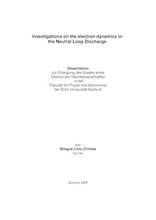 Investigations on the electron dynamics in the neutral loop discharge [Elektronische Ressource] / von Dragos Liviu Crintea