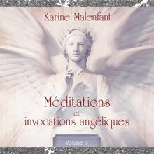 Méditations et invocation angéliques, vol. 1 : Méditations guidées