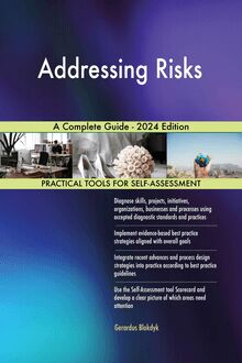 Addressing Risks A Complete Guide - 2024 Edition
