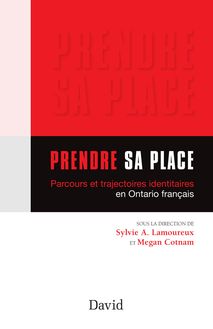 Prendre sa place : Parcours et trajectoires identitaires en Ontario français