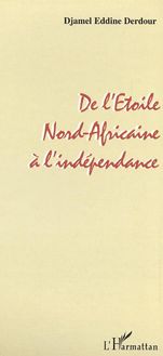 DE L  ETOILE NORD-AFRICAINE A L  INDEPENDANCE