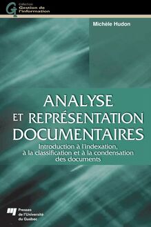 Analyse et représentation documentaires : Introduction à l indexation, à la classification et à la condensation des documents