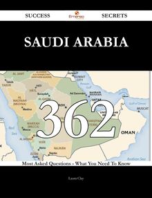 Saudi Arabia 362 Success Secrets - 362 Most Asked Questions On Saudi Arabia - What You Need To Know