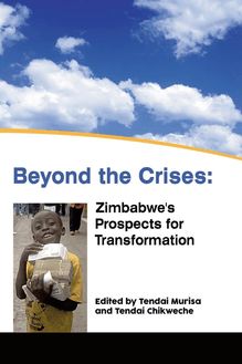 Beyond the Crises: Zimbabwe s Prospects for Transformation