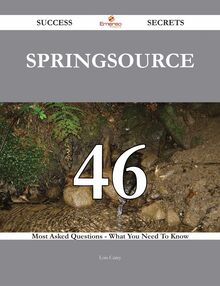 SpringSource 46 Success Secrets - 46 Most Asked Questions On SpringSource - What You Need To Know