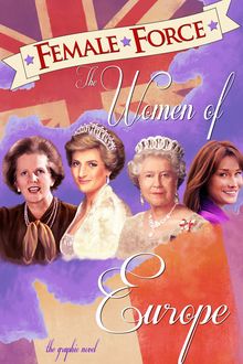 Female Force: Women of Europe: Queen Elizabeth II, Carla Bruni-Sarkozy, Margaret Thatcher &  Princess Diana