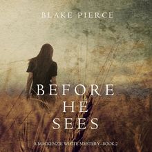 Before He Sees (A Mackenzie White Mystery—Book 2)