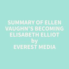 Summary of Ellen Vaughn s Becoming Elisabeth Elliot