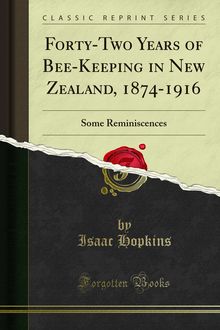Forty-Two Years of Bee-Keeping in New Zealand, 1874-1916