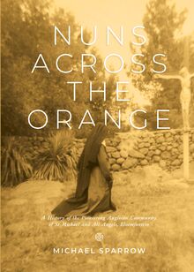 Nuns Across the Orange: A History of the Pioneering Anglican Community of St Michael and All Angels, Bloemfontein