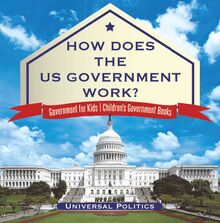 How Does The US Government Work? | Government for Kids | Children s Government Books