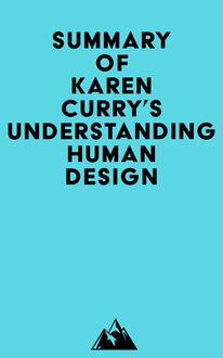 Summary of Karen Curry s Understanding Human Design