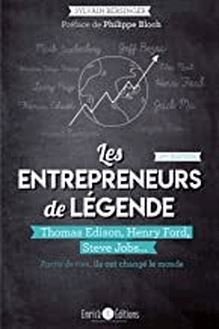 Les entrepreneurs de légende (2ème édition) - Thomas Edison, Henry Ford, Steve Jobs... partis de rien, ils ont changé le monde
