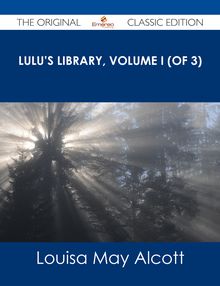 Lulu s Library, Volume I (of 3) - The Original Classic Edition