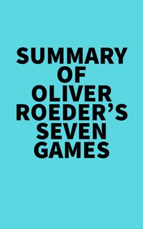 Summary of Oliver Roeder s Seven Games