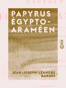 Papyrus égypto-araméen - Appartenant au musée égyptien du Louvre, expliqué et analysé pour la première fois