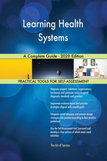 Learning Health Systems A Complete Guide - 2020 Edition