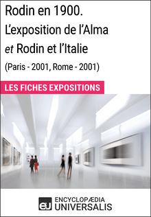 Rodin en 1900. L exposition de l Alma et Rodin et l Italie (Paris - 2001, Rome - 2001)