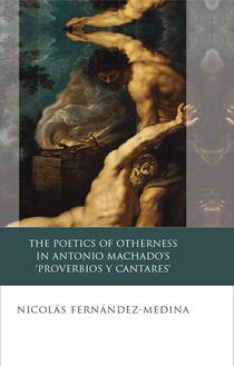 The Poetics of Otherness in Antonio Machado s  proverbios Y Cantares 