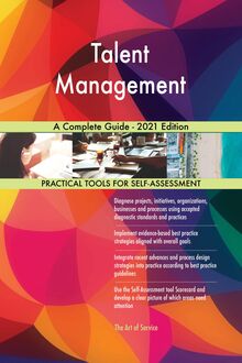 Talent Management A Complete Guide - 2021 Edition