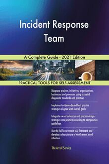 Incident Response Team A Complete Guide - 2021 Edition