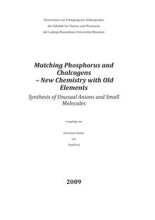 Matching phosphorus and chalcogens - new chemistry with old elements [Elektronische Ressource] : synthesis of unusual anions and small molecules / vorgelegt von Christiane Rotter