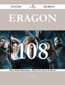 Eragon 108 Success Secrets - 108 Most Asked Questions On Eragon - What You Need To Know