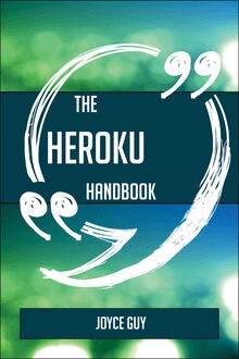 The Heroku Handbook - Everything You Need To Know About Heroku
