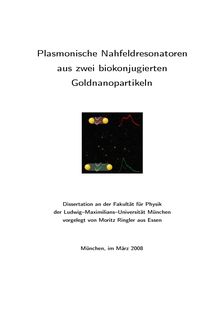 Plasmonische Nahfeldresonatoren aus zwei biokonjugierten Goldnanopartikeln [Elektronische Ressource] / vorgelegt von Moritz Ringler