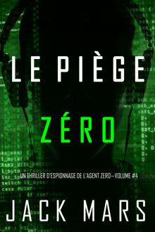 Tome 4 - Un Thriller d'espionnage de l'agent zéro : Le Piège Zéro