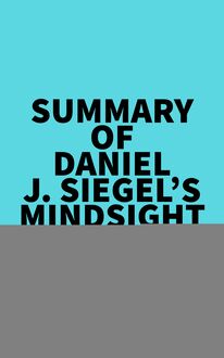Summary of Daniel J. Siegel s Mindsight