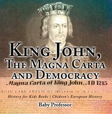 King John, The Magna Carta and Democracy - History for Kids Books | Chidren s European History