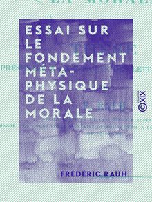 Essai sur le fondement métaphysique de la morale - Thèse présentée à la Faculté des lettres de Paris