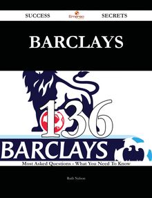 Barclays 136 Success Secrets - 136 Most Asked Questions On Barclays - What You Need To Know