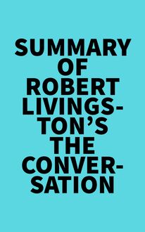 Summary of Robert Livingston s The Conversation