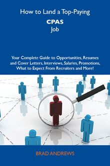 How to Land a Top-Paying CPAs Job: Your Complete Guide to Opportunities, Resumes and Cover Letters, Interviews, Salaries, Promotions, What to Expect From Recruiters and More