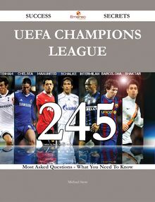 UEFA Champions League 245 Success Secrets - 245 Most Asked Questions On UEFA Champions League - What You Need To Know