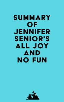 Summary of Jennifer Senior s All Joy and No Fun