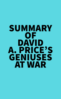 Summary of David A. Price s Geniuses at War