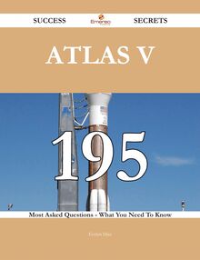 Atlas V 195 Success Secrets - 195 Most Asked Questions On Atlas V - What You Need To Know