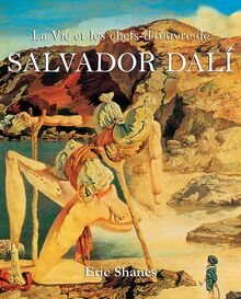 La Vie et les chefs-d’oeuvre de Salvador Dalí
