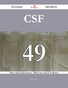 Csf 49 Success Secrets - 49 Most Asked Questions On Csf - What You Need To Know