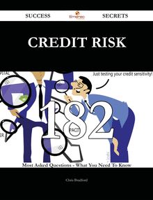 Credit Risk 182 Success Secrets - 182 Most Asked Questions On Credit Risk - What You Need To Know
