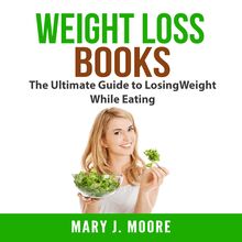 Weight Loss Books: The Ultimate Guide to Losing Weight While Eating