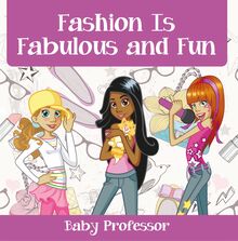 Fashion Is Fabulous and Fun | Children s Fashion Books
