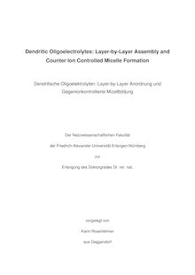 Dendritic oligoelectrolytes [Elektronische Ressource] : layer-by-layer assembly and counter ion controlled micelle formation = Dendritische Oligoelektrolyten / vorgelegt von Karin Rosenlehner