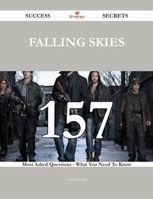 Falling Skies 157 Success Secrets - 157 Most Asked Questions On Falling Skies - What You Need To Know