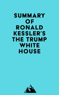 Summary of Ronald Kessler s The Trump White House