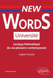 New Words Université, Lexique thématique de vocabulaire contemporain anglais,français