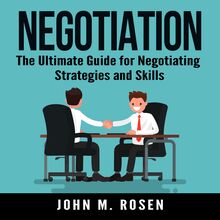 Negotiation: The Ultimate Guide for Negotiating Strategies and Skills